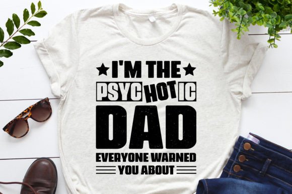 Unleash Your Inner Psychotic Dad with This Bold T-Shirt Design